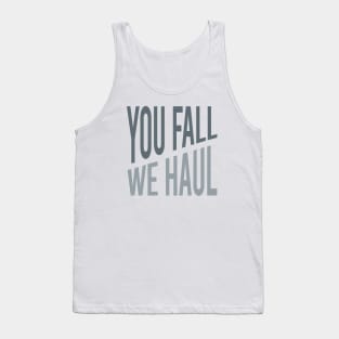 You Fall We Haul Tank Top